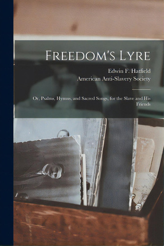 Freedom's Lyre: Or, Psalms, Hymns, And Sacred Songs, For The Slave And His Friends, De Hatfield, Edwin F. (edwin Francis) 1.. Editorial Legare Street Pr, Tapa Blanda En Inglés