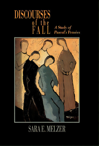 Discourses Of The Fall: A Study Of Pascal's Pensãâ©es, De Melzer, Sara E.. Editorial Univ Of California Pr, Tapa Dura En Inglés
