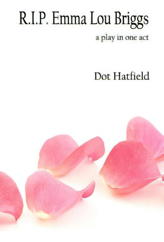 R.i.p Emma Lou Briggs: A Play In One Act, De Hatfield, Dot. Editorial Createspace, Tapa Blanda En Inglés