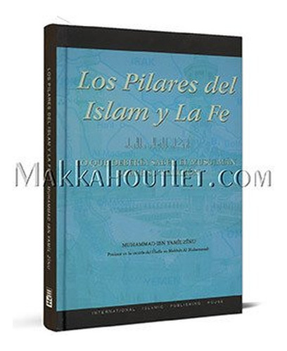 Los Pilares Del Islam Y La Fe Deberia Saber Musulman Religio, De Muhammad Ibn Yamil Zinu. N/a, Vol. Volumen Unico. Editorial International Islamic Ph, Tapa Blanda, Edición 1 En Español