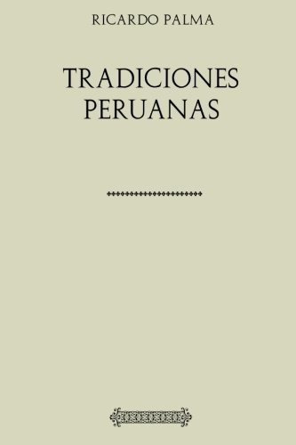 Coleccion Ricardo Palma. Tradiciones Peruanas -..., de Palma, Ricardo. Editorial CreateSpace Independent Publishing Platform en español