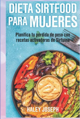 Dieta Sirtfood Para Mujeres: Planifica Tu Perdida De Peso Co