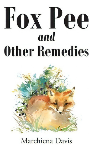 Fox Pee And Other Remedies, De Davis, Marchiena. Editorial Christian Faith Pub Inc, Tapa Blanda En Inglés