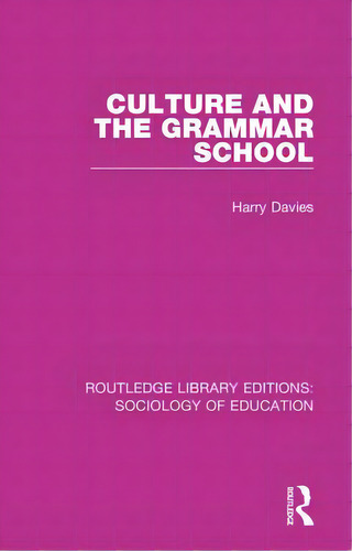 Culture And The Grammar School, De Davies, Harry. Editorial Routledge, Tapa Blanda En Inglés