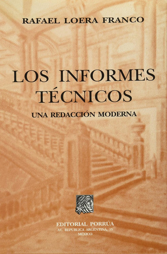 Los informes técnicos una redacción moderna: No, de Loera Franco, Rafael., vol. 1. Editorial Porrua, tapa pasta blanda, edición 1 en español, 2001