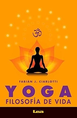 Yoga Filosofia De Vida Alternativas Ciarlotti Ediciones Lea