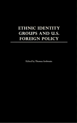 Ethnic Identity Groups And U.s. Foreign Policy, De Thomas Ambrosio. Editorial Abc Clio, Tapa Dura En Inglés
