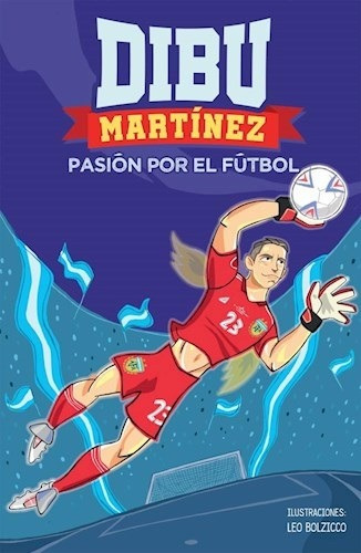 Libro -  Dibu Martinez - Pasion Por El Futbol