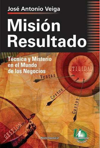 Mision Resultado: Técnica y Misterio en el Mundo de los Negocios, de Veiga Jose Antonio. Editorial Ugerman editores, tapa blanda, edición 1 en español