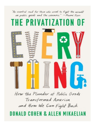 The Privatization Of Everything - Donald Cohen, Allen . Eb02