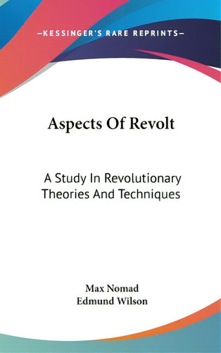 Aspects Of Revolt: A Study In Revolutionary Theories And Techniques, De Nomad, Max. Editorial Kessinger Pub Llc, Tapa Dura En Inglés