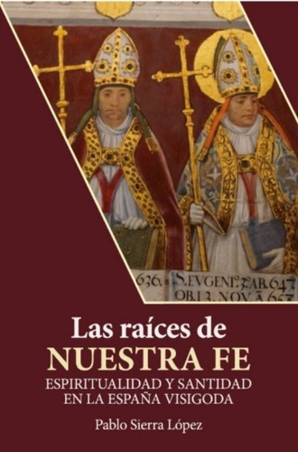 Libro Las Raices De Nuestra Fe - Sierra Lopez, Pablo