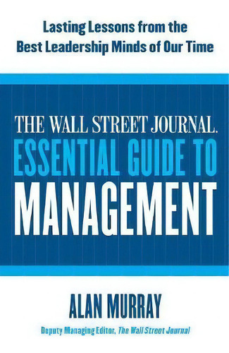 The Wall Street Journal Essential Guide To Management, De Alan Murray. Editorial Harpercollins Publishers Inc, Tapa Blanda En Inglés