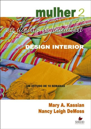 Mulher dez elementos da feminilidade - Vol 2, de Mary A. Kassian, Nancy Leigh DeMoss. Editora Shedd Pubicações, capa mole em português