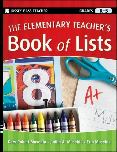 The Elementary Teacher's Book Of Lists, De Gary Robert Muschla. Editorial John Wiley Sons Ltd, Tapa Blanda En Inglés