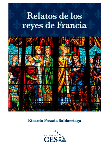 Relatos De Los  Reyes De Francia, Ricardo Posada Saldarriaga