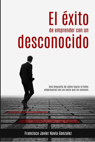 Libro: El Éxito De Emprender Con Un Desconocido: Una Biograf