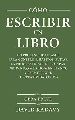 Como Escribir Un Libro: Un Proceso De 11 Pasos Para Construi