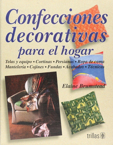 Confecciones Decorativas Para El Hogar Telas Y Equipo, Cortinas, Persianas, De Brumstead, Elaine., Vol. 1. Editorial Trillas, Tapa Blanda En Español, 1997