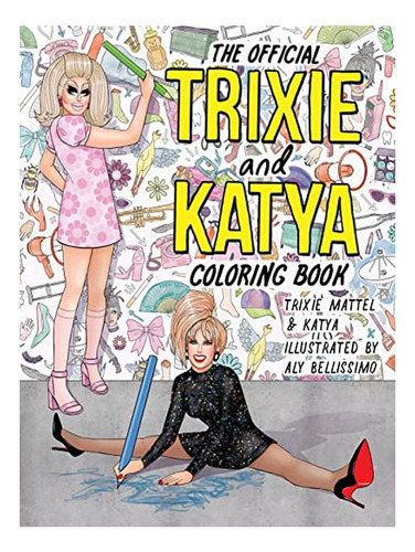 The Official Trixie And Katya Coloring Book - Trixie M. Eb14