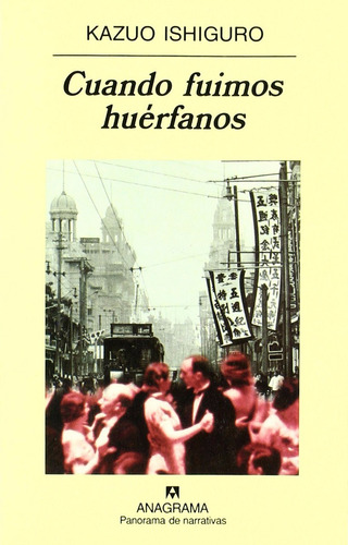 Cuando Fuimos Huerfanos. Kazuo Ishiguro. Anagrama