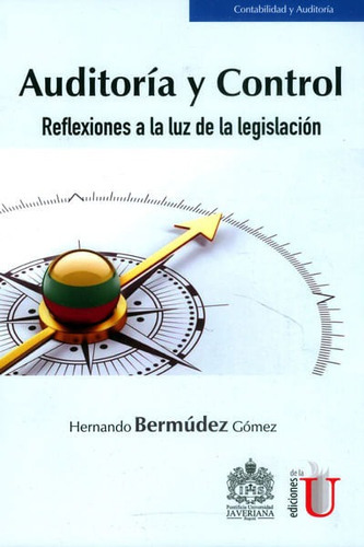 Auditoria Y Control. Reflexiones A La Luz De La Legislación, De Hernando Bermúdez Gómez. Editorial Ediciones De La U, Tapa Dura, Edición 2016 En Español