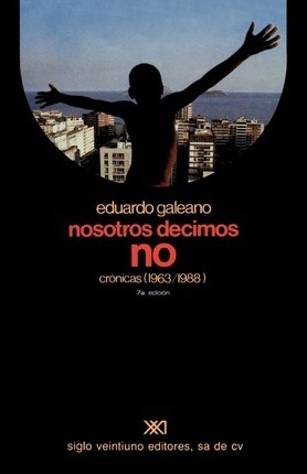 Nosotros Decimos No Cronicas (1963-1988) - Eduardo Galeano