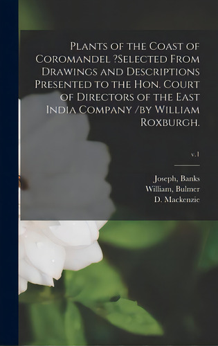 Plants Of The Coast Of Coromandel ?selected From Drawings And Descriptions Presented To The Hon. ..., De Banks, Joseph. Editorial Legare Street Pr, Tapa Dura En Inglés