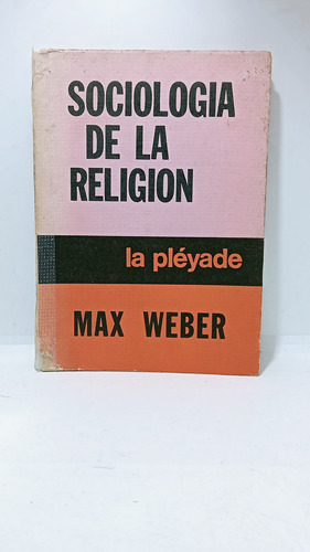 Sociologia De La Religión - Max Weber - La Pléyade - Mundial