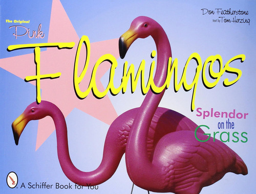 Libro: The Original Pink Flamingos: Splendor On The Grass
