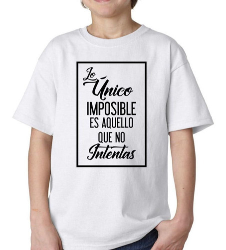 Remera De Niño Frase Lo Unico Imposible Es Aquello M1