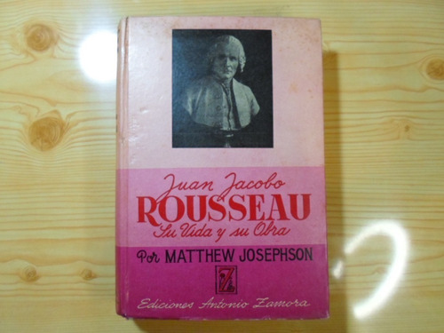 Juan Jacobo Rousseau: Vida Y Obra - Matthew  Josephson