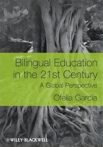 Bilingual Education In The 21st Century : A Global Perspective, De Ofelia Garcia. Editorial John Wiley And Sons Ltd, Tapa Blanda En Inglés