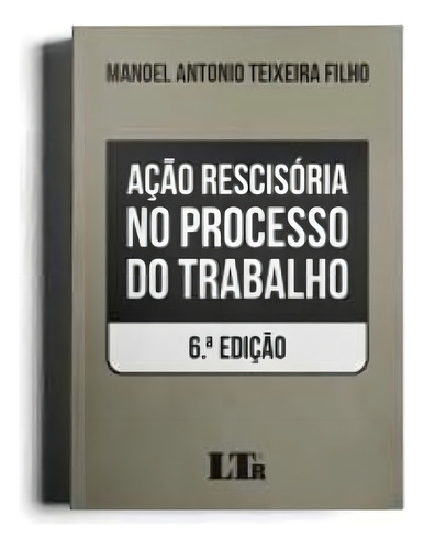 Ação Recisória No Processo Do Trabalho - 06ed/22