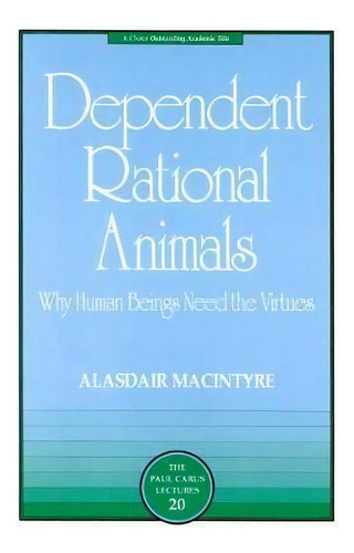 Dependent Rational Animals : Why Human Beings Need The Virtues, De Alasdair Macintyre. Editorial Open Court Publishing Co ,u.s., Tapa Blanda En Inglés