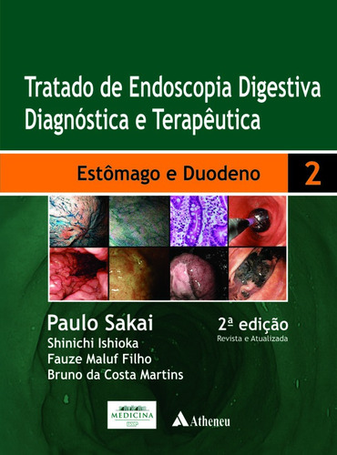 Tratado de endoscopia digestiva diagnóstica e terapêutica - Volume 2 - Estômago e duodeno, de Sakai, Paulo. Editora Atheneu Ltda, capa mole em português, 2014