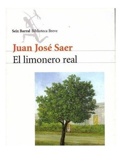 El Limonero Real - Juan Jose Saer - Seix Barral