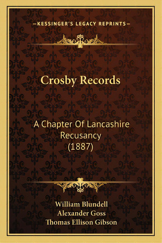 Crosby Records: A Chapter Of Lancashire Recusancy (1887), De Blundell, William. Editorial Kessinger Pub Llc, Tapa Blanda En Inglés