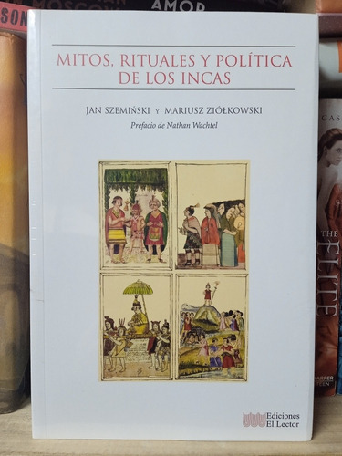 Jan Szemiski  - Mitos, Rituales Y Política De Los Incas