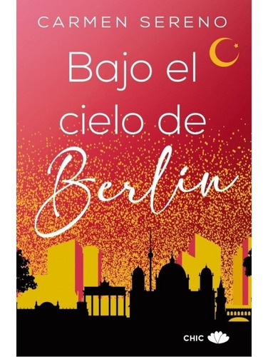 Bajo El Cielo De Berlin - Carmen Sereno - Libro - Chic