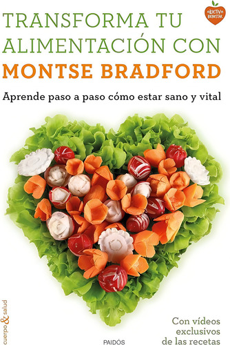 Transforma Tu Alimentación Con Montse Bradford: Aprende Paso A Paso Cómo Estar Sano Y Vital, De Montse Bradford., Vol. 1. Editorial Paidós, Tapa Blanda, Edición 1 En Español