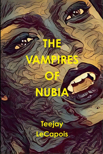 The Vampires Of Nubia, De Lecapois, Teejay. Editorial Lulu Pr, Tapa Blanda En Inglés