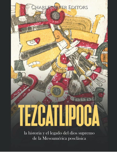 Libro: Tezcatlipoca: La Historia Y El Legado Del Dios Suprem