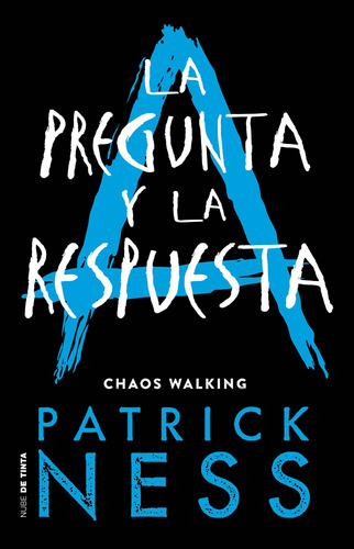 La pregunta y la respuesta ( Chaos Walking 2 ), de Ness, Patrick. Nube de Tinta, vol. 1.0. Editorial Nube de Tinta, tapa blanda, edición 1.0 en español, 2019