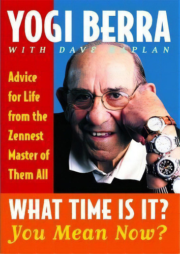 What Time Is It? You Mean Now?: Advice For Life From The Zennest Master Of Them All, De Yogi Berra. Editorial Simon Schuster Ltd, Tapa Blanda En Inglés