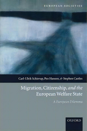 Migration, Citizenship, And The European Welfare State : A European Dilemma, De Carl-ulrik Schierup. Editorial Oxford University Press, Tapa Blanda En Inglés