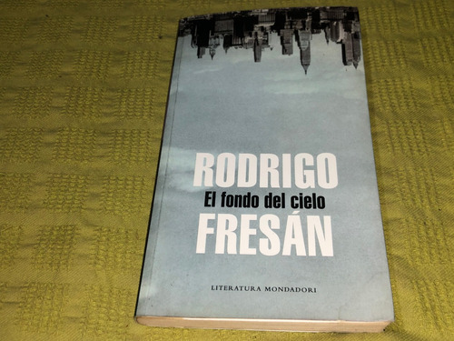 El Fondo Del Cielo - Rodrigo Fresán - Mondadori