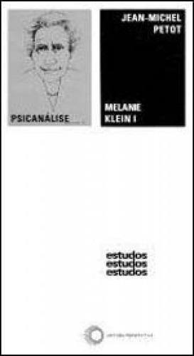 Melanie Klein I - Vol. 1: Primeiras Descobertas E Primeiro Sistema  - 1919-1932, De Petot, Jean-michel. Editora Perspectiva, Capa Mole, Edição 2ª Edição - 2014 Em Português