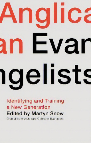 Anglican Evangelists : Identifying And Training A New Generation, De Rt Revd Martyn Snow. Editorial Spck Publishing, Tapa Blanda En Inglés