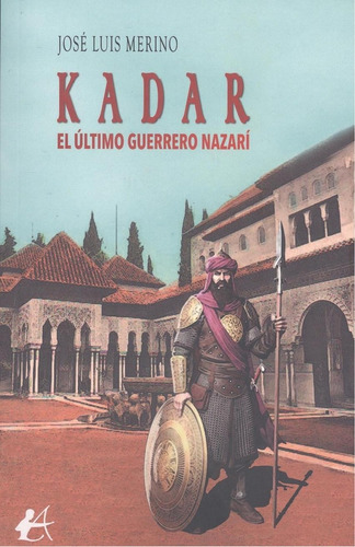 Libro: Kadar, El Último Guerrero Nazarí. Merino, Jose Luis. 